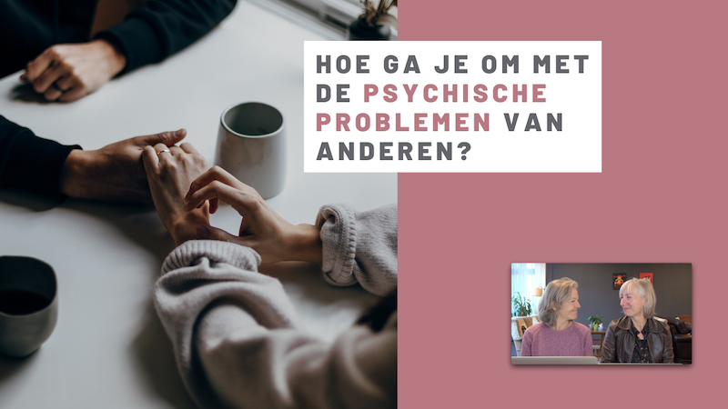 Hoe ga je om met de psychische problemen van anderen?